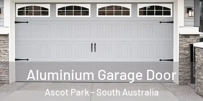 Aluminium Garage Door Ascot Park - South Australia