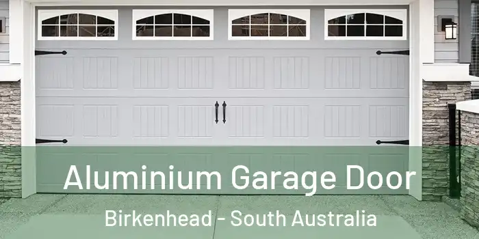 Aluminium Garage Door Birkenhead - South Australia