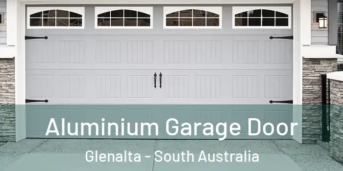 Aluminium Garage Door Glenalta - South Australia