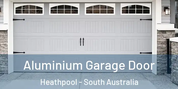 Aluminium Garage Door Heathpool - South Australia