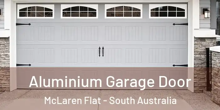 Aluminium Garage Door McLaren Flat - South Australia