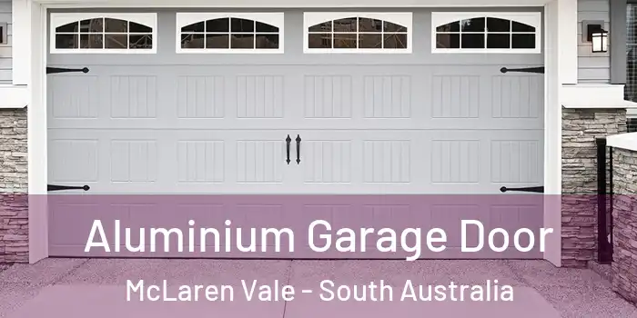 Aluminium Garage Door McLaren Vale - South Australia