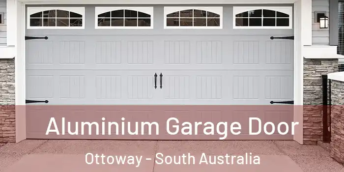 Aluminium Garage Door Ottoway - South Australia