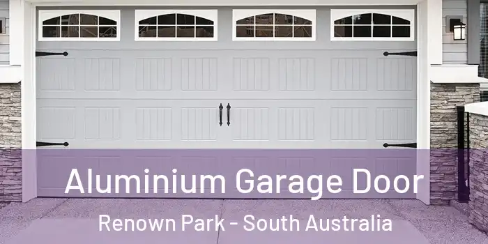 Aluminium Garage Door Renown Park - South Australia