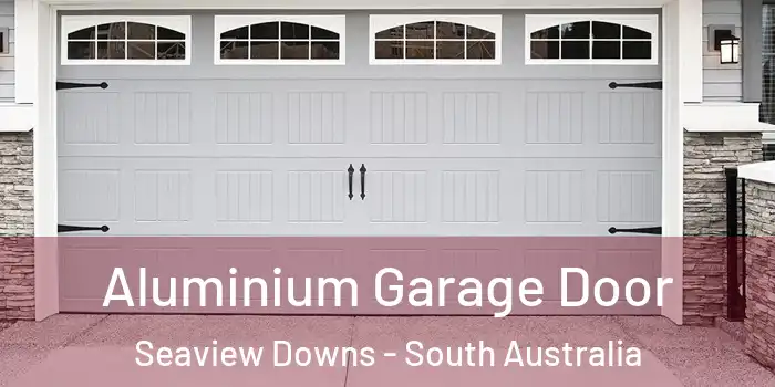 Aluminium Garage Door Seaview Downs - South Australia
