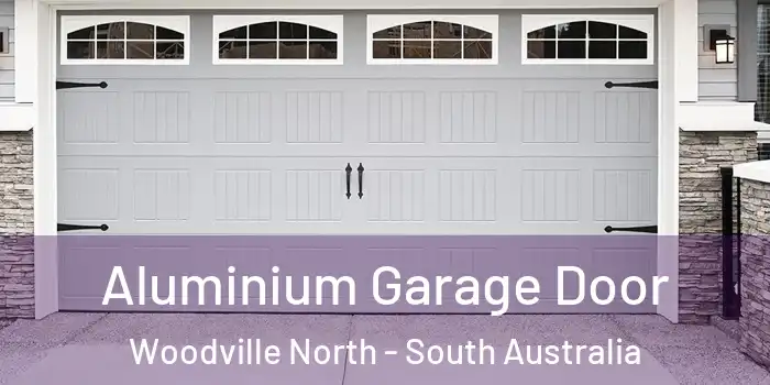 Aluminium Garage Door Woodville North - South Australia