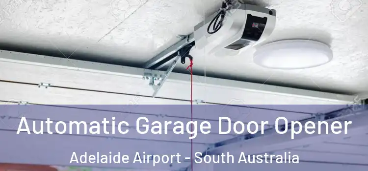 Automatic Garage Door Opener Adelaide Airport - South Australia