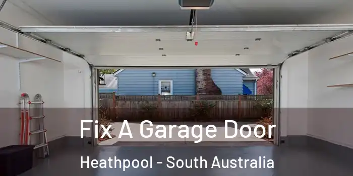 Fix A Garage Door Heathpool - South Australia