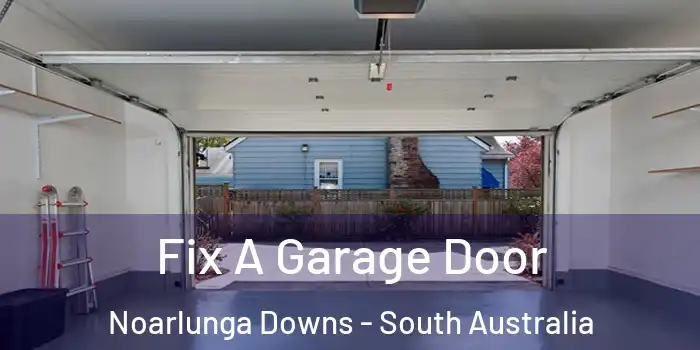 Fix A Garage Door Noarlunga Downs - South Australia