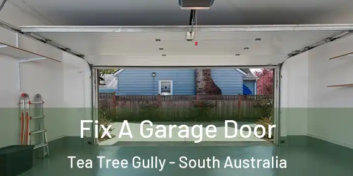 Fix A Garage Door Tea Tree Gully - South Australia