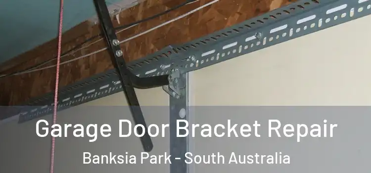 Garage Door Bracket Repair Banksia Park - South Australia