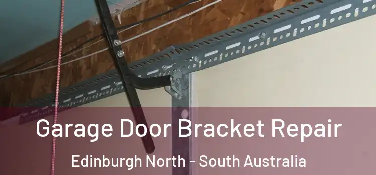 Garage Door Bracket Repair Edinburgh North - South Australia