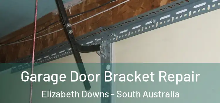 Garage Door Bracket Repair Elizabeth Downs - South Australia