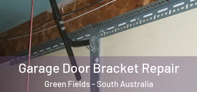 Garage Door Bracket Repair Green Fields - South Australia