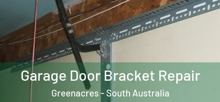 Garage Door Bracket Repair Greenacres - South Australia