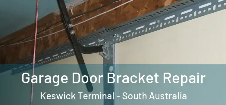 Garage Door Bracket Repair Keswick Terminal - South Australia