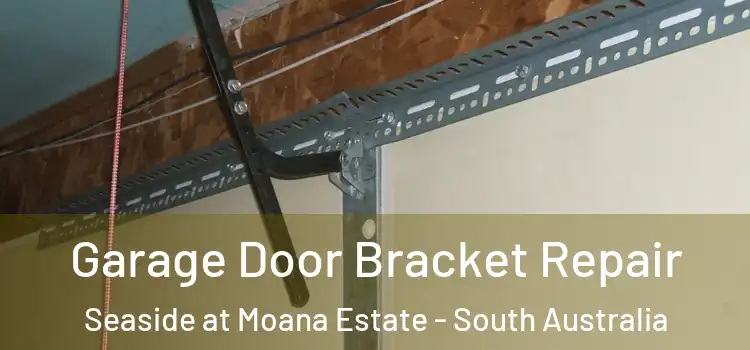 Garage Door Bracket Repair Seaside at Moana Estate - South Australia