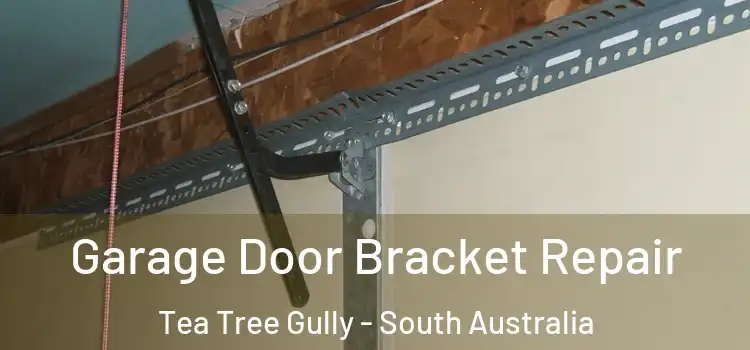 Garage Door Bracket Repair Tea Tree Gully - South Australia
