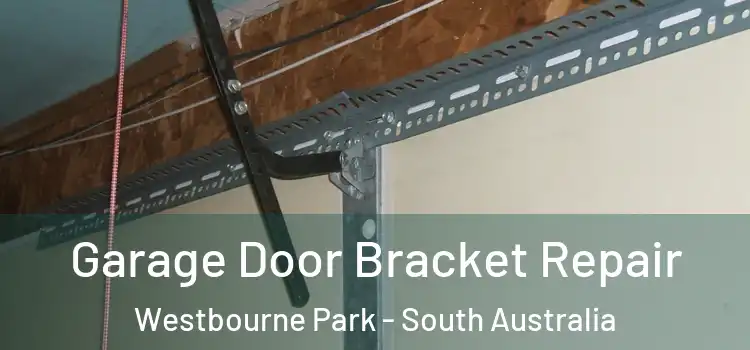Garage Door Bracket Repair Westbourne Park - South Australia