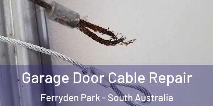 Garage Door Cable Repair Ferryden Park - South Australia