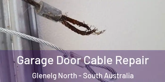 Garage Door Cable Repair Glenelg North - South Australia