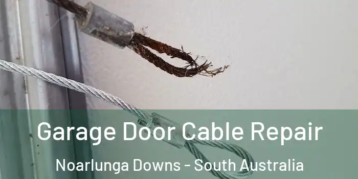 Garage Door Cable Repair Noarlunga Downs - South Australia
