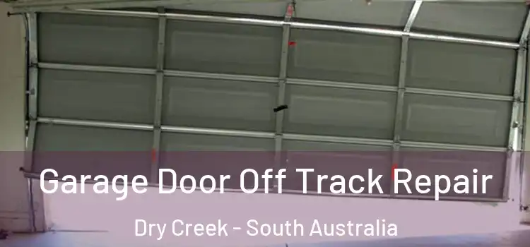 Garage Door Off Track Repair Dry Creek - South Australia
