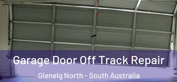 Garage Door Off Track Repair Glenelg North - South Australia