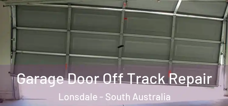 Garage Door Off Track Repair Lonsdale - South Australia