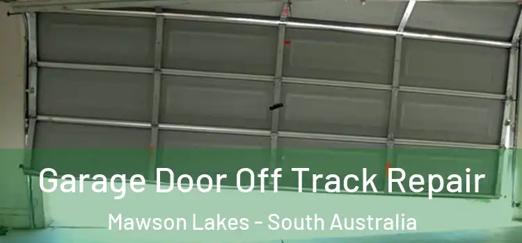 Garage Door Off Track Repair Mawson Lakes - South Australia