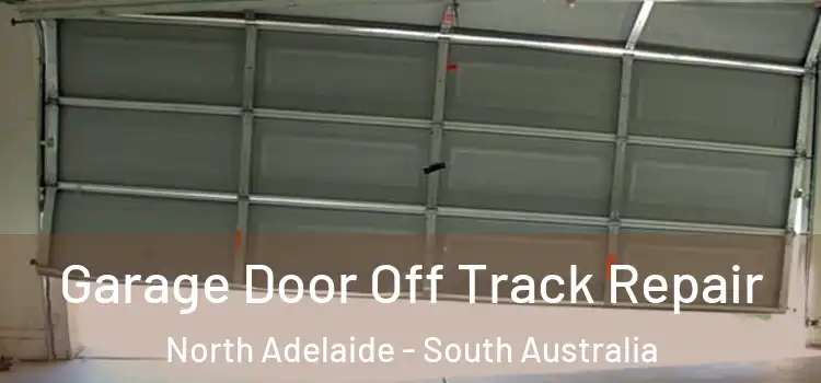 Garage Door Off Track Repair North Adelaide - South Australia