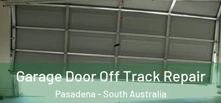 Garage Door Off Track Repair Pasadena - South Australia