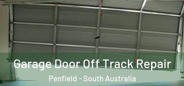 Garage Door Off Track Repair Penfield - South Australia