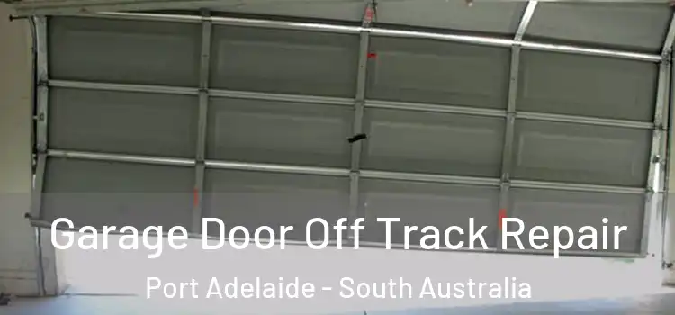 Garage Door Off Track Repair Port Adelaide - South Australia