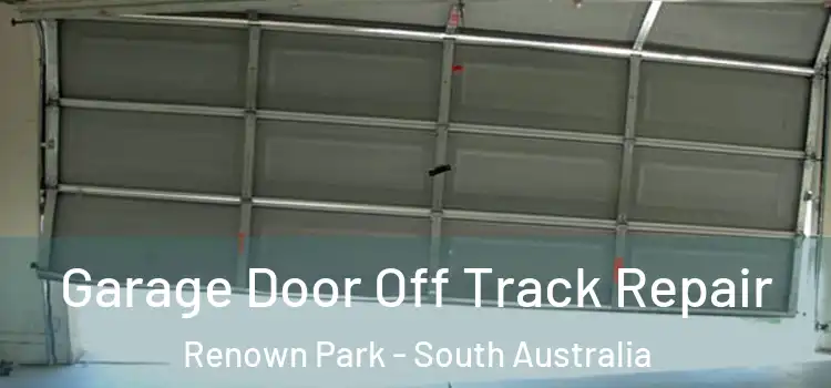 Garage Door Off Track Repair Renown Park - South Australia