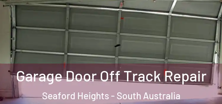 Garage Door Off Track Repair Seaford Heights - South Australia