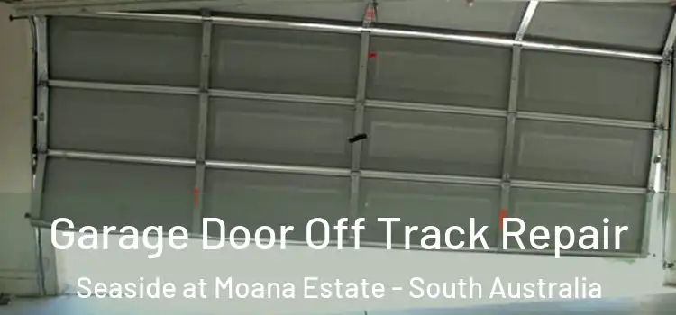 Garage Door Off Track Repair Seaside at Moana Estate - South Australia