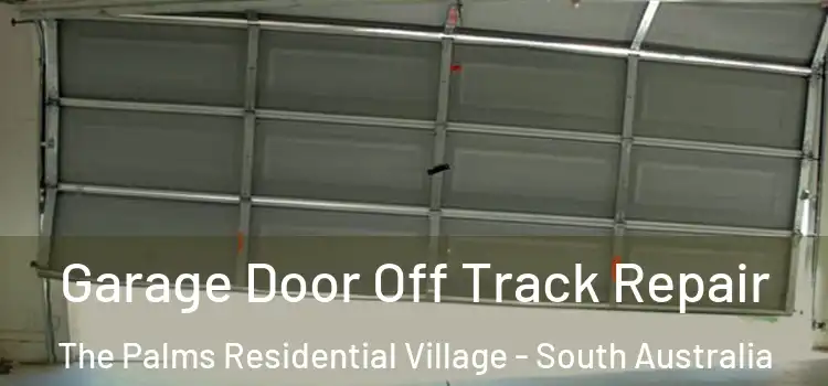 Garage Door Off Track Repair The Palms Residential Village - South Australia