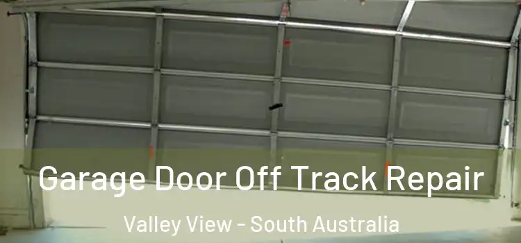 Garage Door Off Track Repair Valley View - South Australia