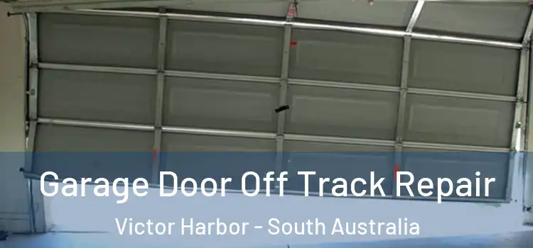 Garage Door Off Track Repair Victor Harbor - South Australia