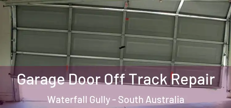 Garage Door Off Track Repair Waterfall Gully - South Australia