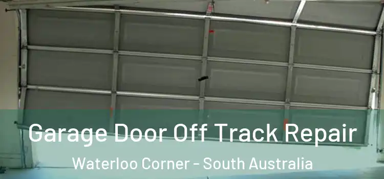 Garage Door Off Track Repair Waterloo Corner - South Australia