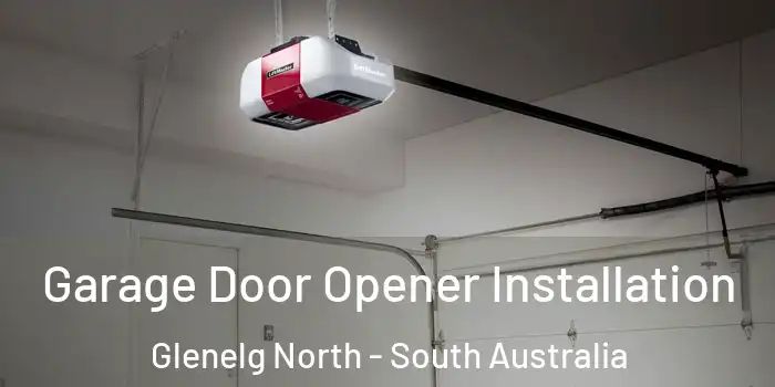 Garage Door Opener Installation Glenelg North - South Australia