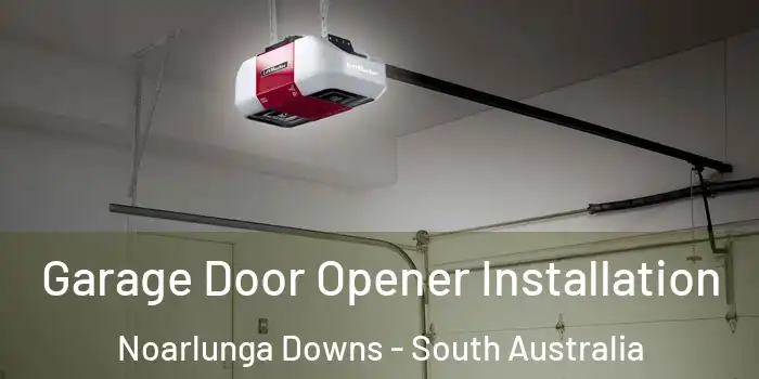 Garage Door Opener Installation Noarlunga Downs - South Australia