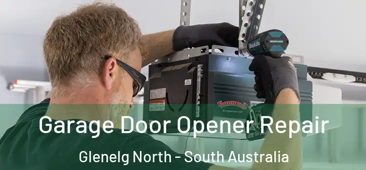Garage Door Opener Repair Glenelg North - South Australia