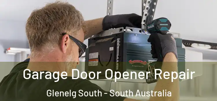 Garage Door Opener Repair Glenelg South - South Australia
