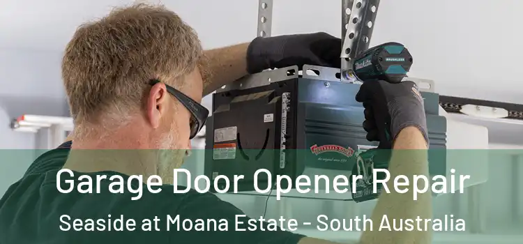 Garage Door Opener Repair Seaside at Moana Estate - South Australia