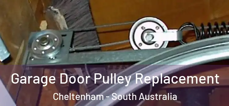 Garage Door Pulley Replacement Cheltenham - South Australia