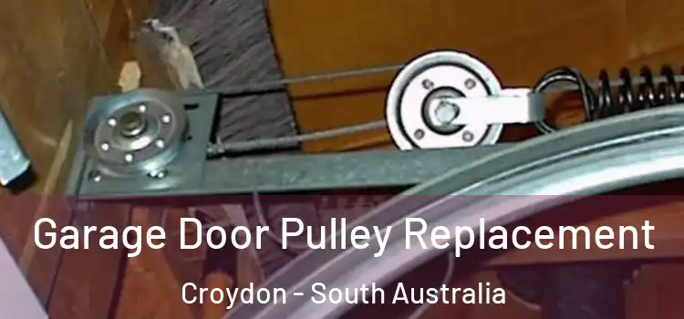 Garage Door Pulley Replacement Croydon - South Australia
