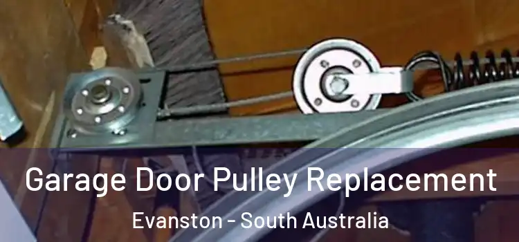 Garage Door Pulley Replacement Evanston - South Australia